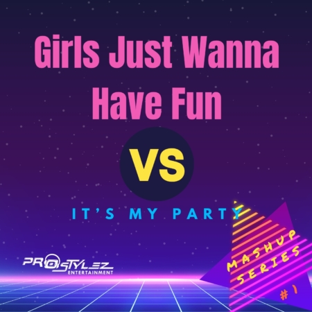 Girls Just Wanna Have Fun vs It’s My Party (DJ Mashup)