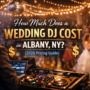 How Much Does a Wedding DJ Cost in Albany, NY? (2026 Pricing Guide)
